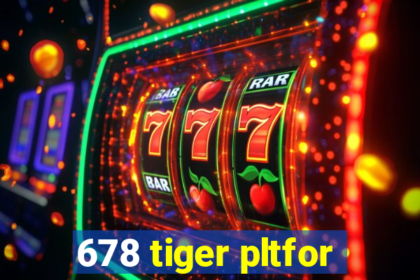 678 tiger pltfor